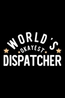 World's Okayest Dispatcher: Nice Notebook for Dispatcher Funny Christmas Gift Idea for Dispatcher Dispatcher Journal 100 pages 6x9 inches 1704259940 Book Cover