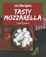 222 Tasty Mozzarella Recipes: Best-ever Mozzarella Cookbook for Beginners B08PXD24RQ Book Cover