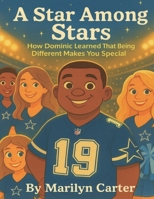 A Star Among Stars: How Dominic Learned That Being Different Makes You Special. B0GWH6J6DB Book Cover
