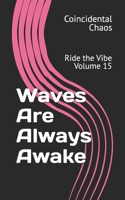 Waves Are Always Awake: Ride the Vibe Volume 15 B0HDM3JR5J Book Cover
