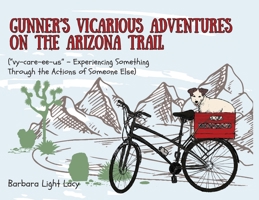 Gunner's Vicarious Adventures on the Arizona Trail 0996654488 Book Cover