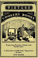 Preparing Meatless Salads and Sandwiches - A Selection of Old-Time Vegetarian Recipes 1447408020 Book Cover