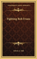 Fighting Bob Evans (Select bibliographies reprint series) 1021513148 Book Cover