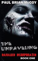The Unraveling: Damaged Incorporated, Book One 1530051150 Book Cover
