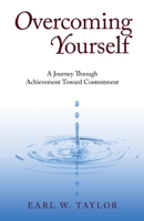 Overcoming Yourself: A Journey Beyond Achievement Toward Contentment 1440183147 Book Cover