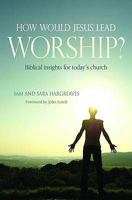 How Would Jesus Lead Worship? 1841016152 Book Cover