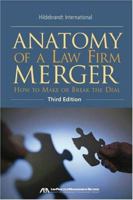 Anatomy of a Law Firm Merger, Third Edition: How to Make--or Break--the Deal 1590313771 Book Cover