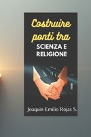 COSTRUIRE PONTI TRA SCIENZA E RELIGIONE (CONSTRUYENDO PUENTES ENTRE LA CIENCIA Y LA RELIGION) (Italian Edition) B0GNKJLC1J Book Cover
