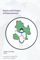 Voices and Images of Nunavimmiut, Volume 10, 10: Politics, Part II 0996193812 Book Cover