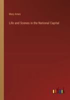Life and Scenes in the National Capital 3368851624 Book Cover