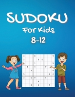 Sudoku For Kids 8-12: A Collection Of Hard Sudoku Puzzles For Kids Ages 8-12 With Solutions Gradually Introduce Children to Sudoku and Grow Logic Skills! 100 Pages of Puzzles 529243714X Book Cover