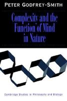 Complexity and the Function of Mind in Nature (Cambridge Studies in Philosophy and Biology) 0521646243 Book Cover