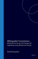 Bibliographie Tournaisienne; Recherches Sur La Vie Et Les Travaux Des Imprimeurs & Des Libraires de Tournai 1360549633 Book Cover