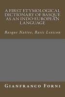 A First Etymological Dictionary of Basque as an Indo-European Language: Basque Native, Basic Lexicon 1499595468 Book Cover