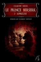 Le prince berserk: I - Approche 1521161453 Book Cover