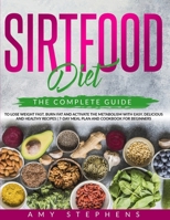 Sirtfood Diet: The Complete Guide to Lose Weight Fast, Burn Fat and Activate the Metabolism with Easy, Delicious and Healthy Recipes - 7-Day Meal Plan and Cookbook for Beginners. 1914122208 Book Cover