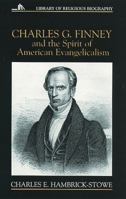 Charles G. Finney and the Spirit of American Evangelicalism (Library of Religious Biography Series) 0802801293 Book Cover