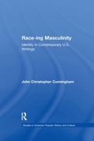 Race-ing Masculinity: Identity in Contemporary U.S. Writings (American Popular History and Culture) 1138984426 Book Cover