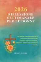 2026 RIFLESSIONE SETTIMANALE PER LE DONNE: Un anno di crescita spirituale e ispirazione quotidiana per superare le preoccupazioni, rafforzare la fiducia e camminare con Dio (Italian Edition) B0FRKZNKJL Book Cover