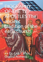 BIOGRAPHY OF THE 12 APOSTLES The ancient tradition of the early church 1521753563 Book Cover