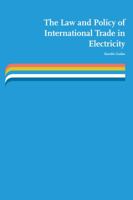 The Law and Policy of International Trade in Electricity: Access to and development of cross-border electricity transmission infrastructure under EU and WTO frameworks 9089522026 Book Cover