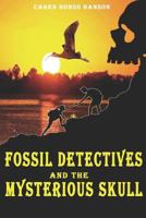 Fossil Detectives and the Mysterious Skull 1720218900 Book Cover