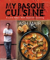 My Basque Cuisine: A Love Affair With Spanish Cooking 1742578640 Book Cover