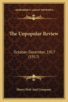 The Unpopular Review: October-December, 1917 054858818X Book Cover