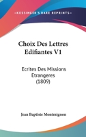Choix Des Lettres Edifiantes V1: Ecrites Des Missions Etrangeres (1809) 1160722064 Book Cover
