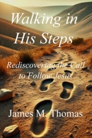 Walking in His Steps: Rediscovering the Call to Follow Jesus B0F5P3K2JJ Book Cover