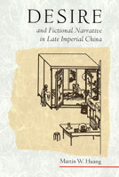 Desire and Fictional Narrative in Late Imperial China (Harvard East Asian Monographs) 0674005139 Book Cover