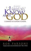 Almost Everything I Need to Know About God I Learned in Sunday School 0785270329 Book Cover