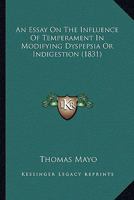 An Essay On The Influence Of Temperament In Modifying Dyspepsia Or Indigestion 1436771757 Book Cover