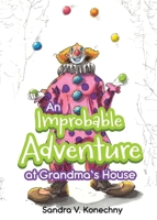 An Improbable Adventure at Grandma's House 1486624359 Book Cover