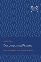 Decomposing Figures : Rhetorical Readings in the Romantic Tradition 1421434091 Book Cover