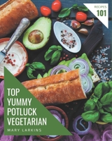 Top 101 Yummy Potluck Vegetarian Recipes: Cook it Yourself with Yummy Potluck Vegetarian Cookbook! B08JLHQLCY Book Cover