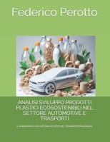 ANALISI SVILUPPO PRODOTTI PLASTICI ECOSOSTENIBILI NEL SETTORE AUTOMOTIVE E TRASPORTI: IL CAMBIAMENTO DEI MATERIALI PLASTICI NEL TRANSPORTATION DESIGN. (Italian Edition) B0CQGJ72YM Book Cover