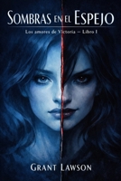Los amores de Victoria – Grant Lawson: Sombras en el Espejo - Libro I B0GPLNFW8B Book Cover