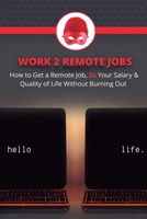 Work 2 Remote Jobs: How to Get a Remote Job, 2x Your Salary & Quality of Life Without Burning Out B0BT743NJ9 Book Cover