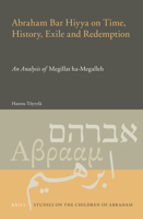 Abraham Bar Hiyya on Time, History, Exile and Redemption: An Analysis of Megillat Ha-Megalleh 9004270353 Book Cover