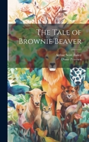 The Tale of Brownie Beaver 1523859229 Book Cover