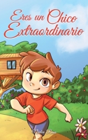 Eres un Chico Extraordinario: Una colección de historias inspiradoras sobre el valor, la amistad, la fuerza interior y la autoconfianza (Libros Motivadores para Niños) (Spanish Edition) B0CTBLRGYF Book Cover