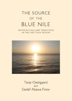 The Source of the Blue Nile: Water Rituals and Traditions in the Lake Tana Region 1443846015 Book Cover