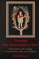 Pruning the Genealogical Tree: Procreation and Lineage in Literature, Law, and Religion 0838754090 Book Cover