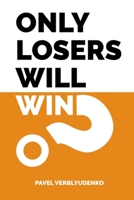 Only Losers Will Win 1794794697 Book Cover