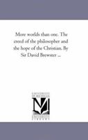 More Worlds Than One: The Creed of the Philosopher And the Hope of the Christian 1015106463 Book Cover