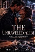 The Unraveled Alibi: A murder. An innocent man. An impossible love. B0HGRMRDJZ Book Cover