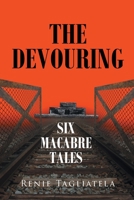 The Devouring: Six Macabre Tales 1662480601 Book Cover