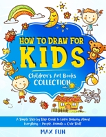 How to Draw for Kids: A Simple Step by Step Guide to Learn Drawing Almost Everything - People, Animals and Cute Stuff B08BW431ZR Book Cover