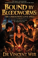 Bound by Bloodworms: An Unknown Love Spell 9819465567 Book Cover